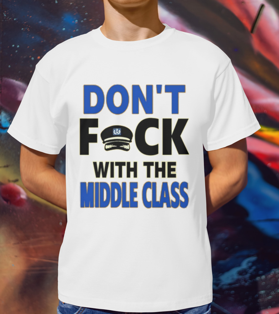 Worldofs Don't Fck With The Middle Class Police Hat T-Shirt
