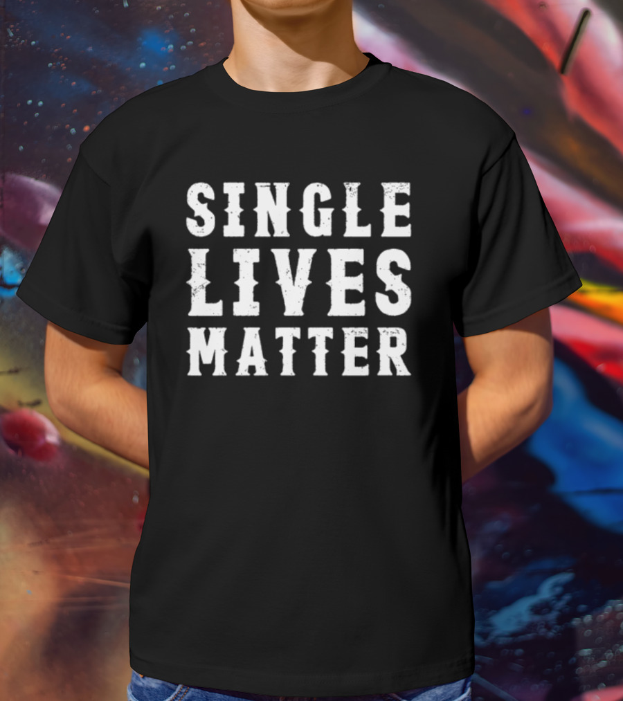 Summerhaysbros Single Lives Matter Text T-Shirt