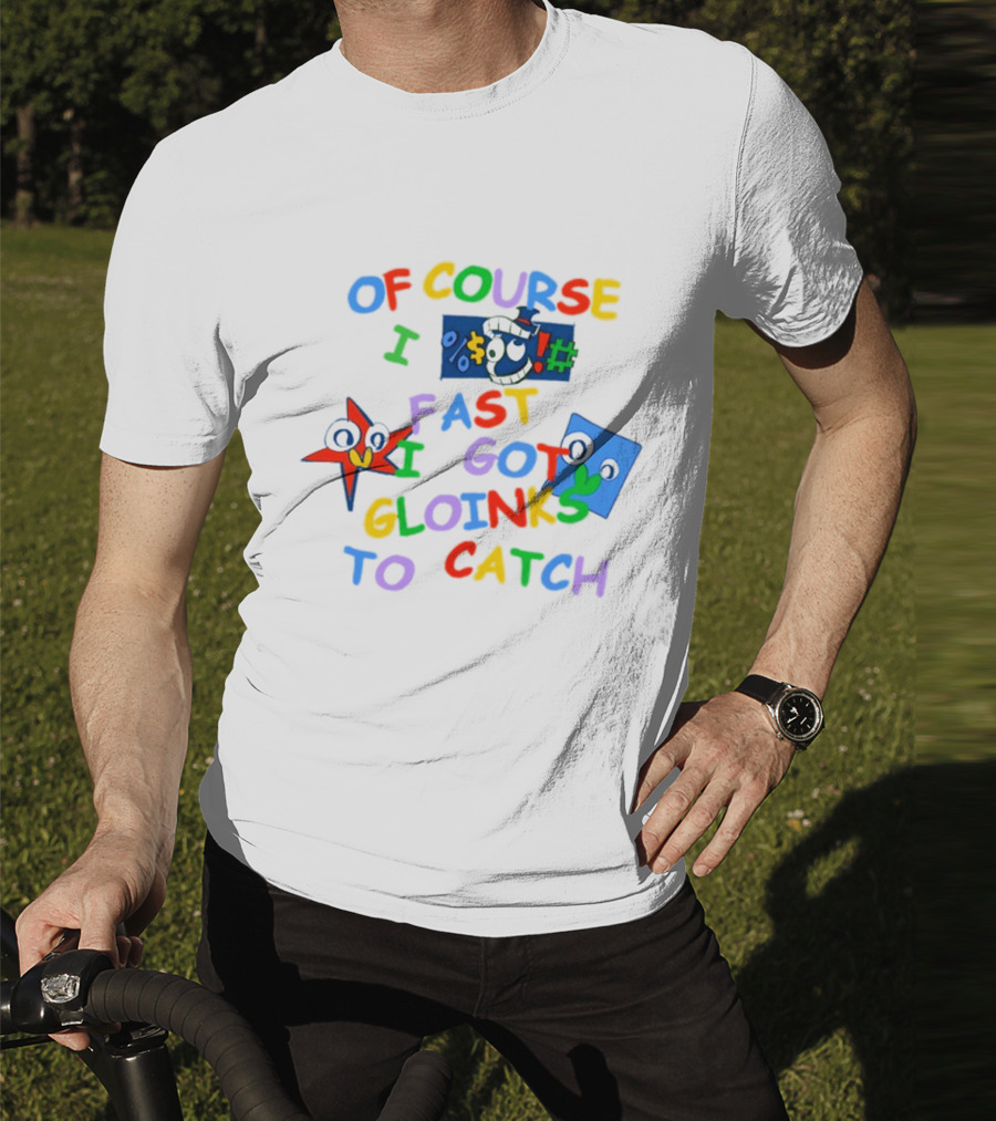 Theamazingdigitalcircus Of Course I Fast I Got Gloinks To Catch Colorful Text With Cartoon Eyes T-Shirt
