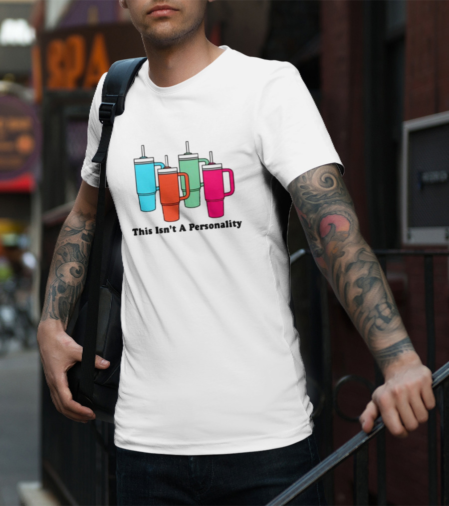 This Isn't A Personality Colorful Tumblers T-Shirt