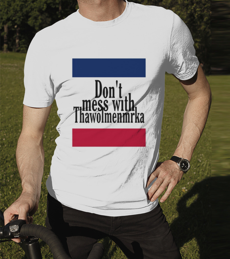Don't Mess With Thawolmenmrka Blue Red Stripes T-Shirt