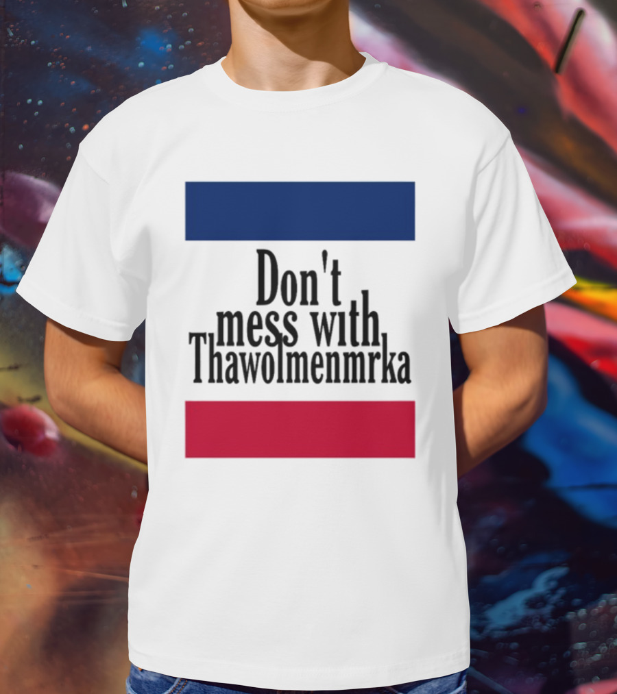 Don't Mess With Thawolmenmrka Blue Red Stripes T-Shirt