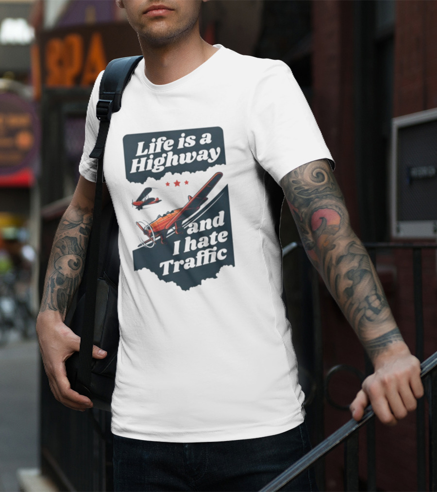 Life Is A Highway And I Hate Traffic Airplane Theme Gotfunny T-Shirt