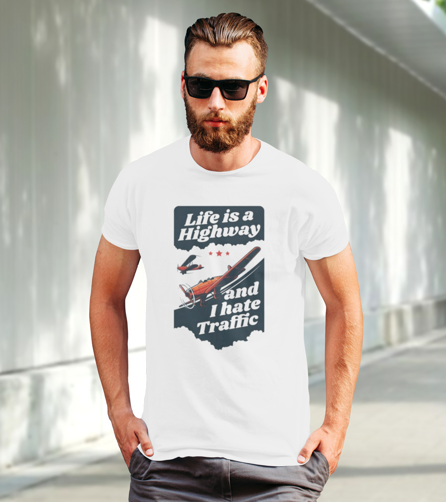 Life Is A Highway And I Hate Traffic Airplane Theme Gotfunny T-Shirt