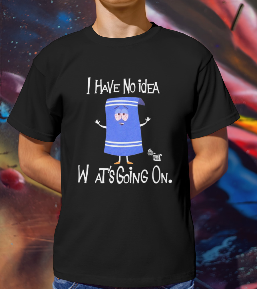 I Have No Idea What's Going On Towelie South Park T-Shirt