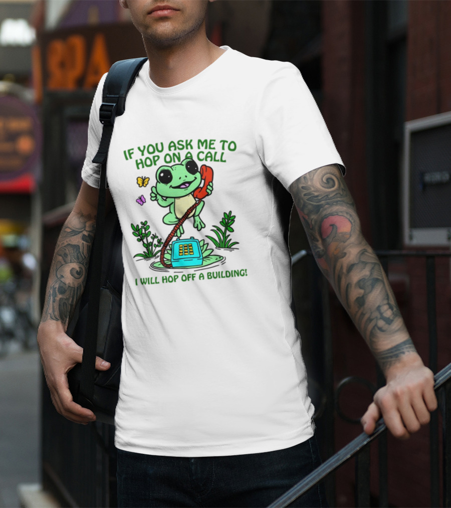 IF YOU ASK ME TO HOP ON A CALL I WILL HOP OFF A BUILDING Frog Phone Butterfly T-Shirt