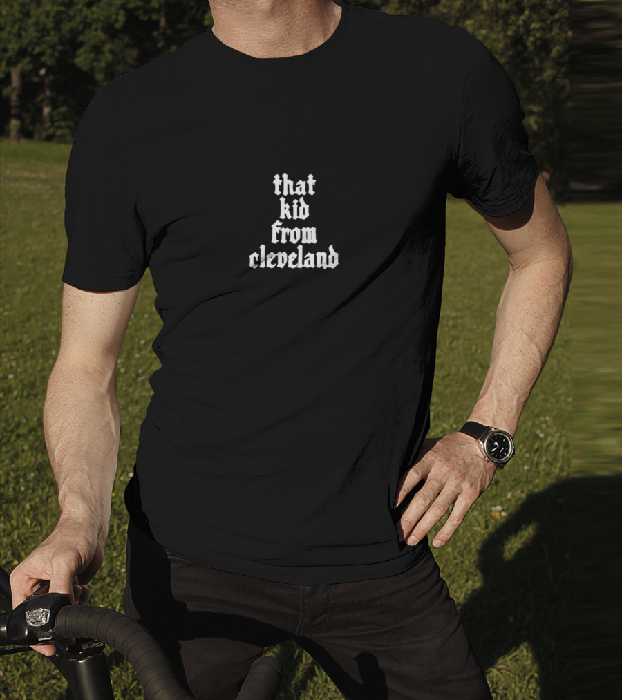 That Kid From Cleveland T-Shirt