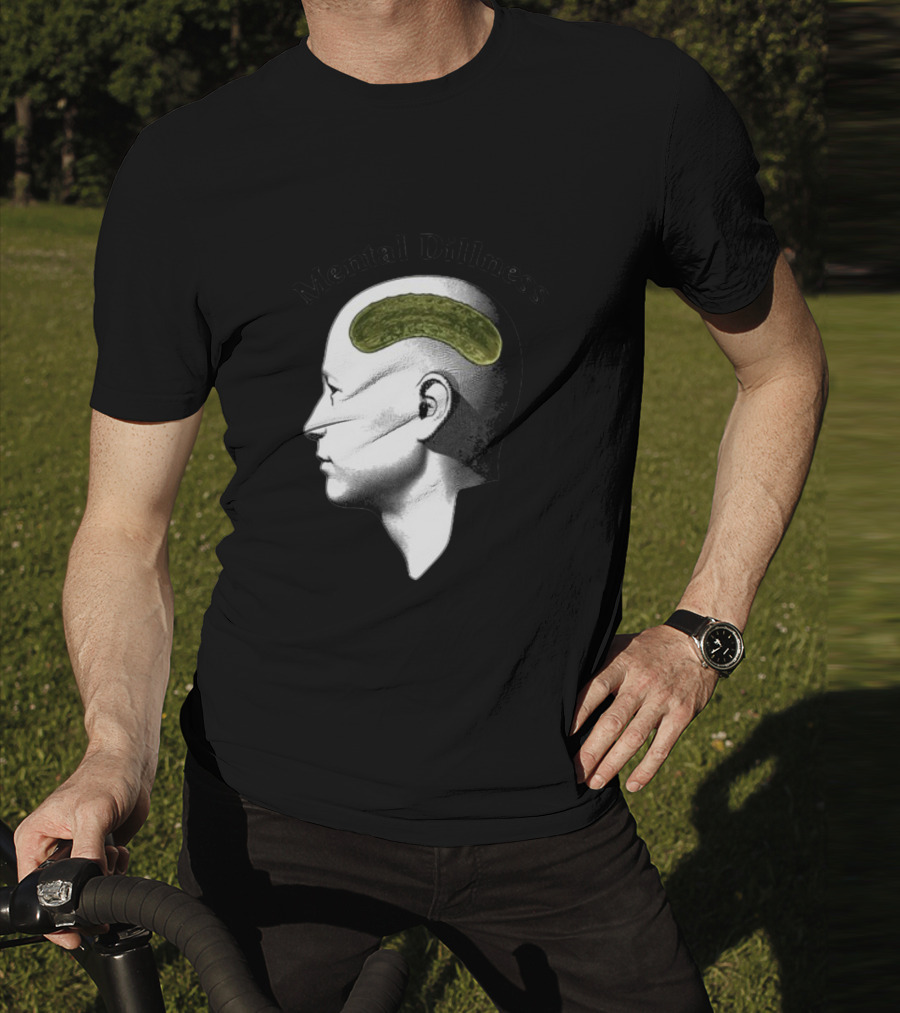 Mental Dillness Gotfunny Pickle Brain T-Shirt