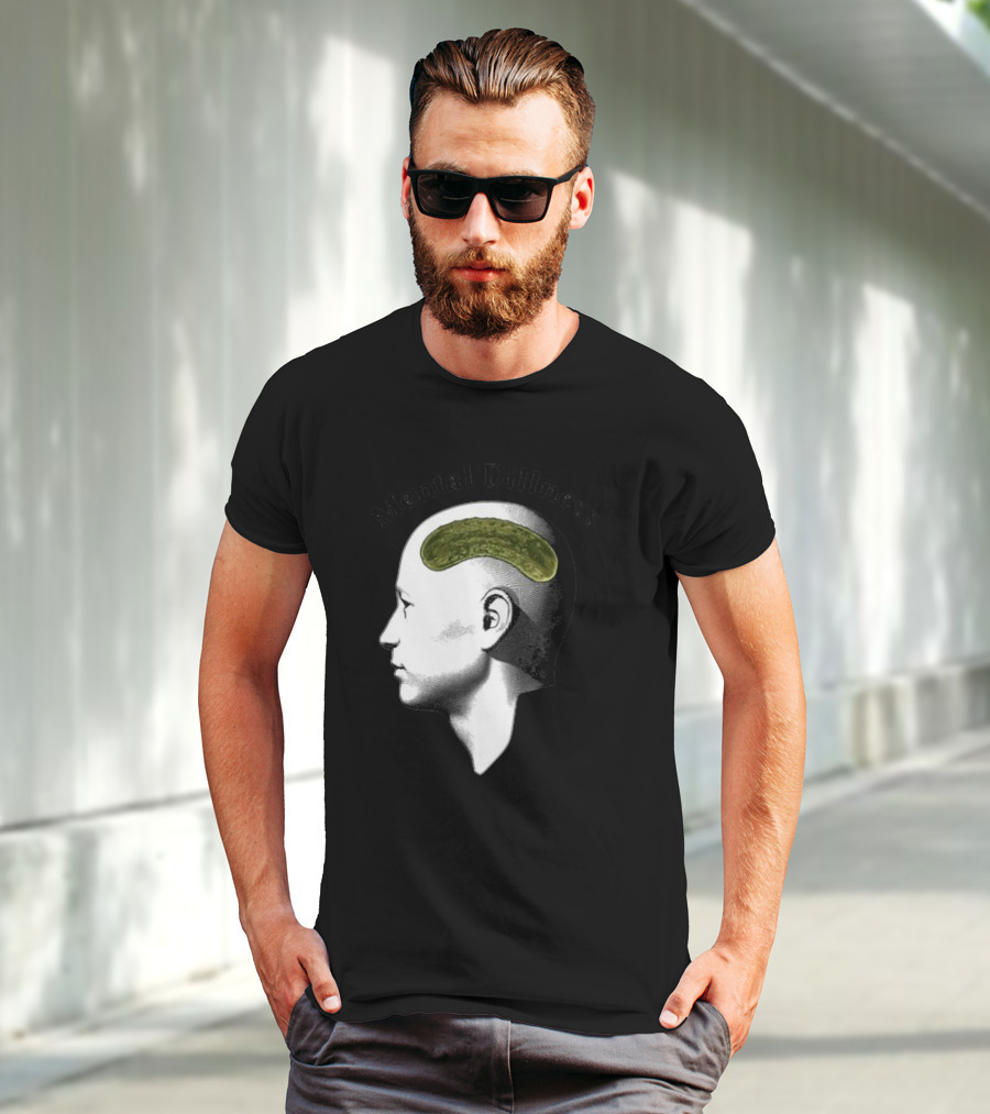 Mental Dillness Gotfunny Pickle Brain T-Shirt