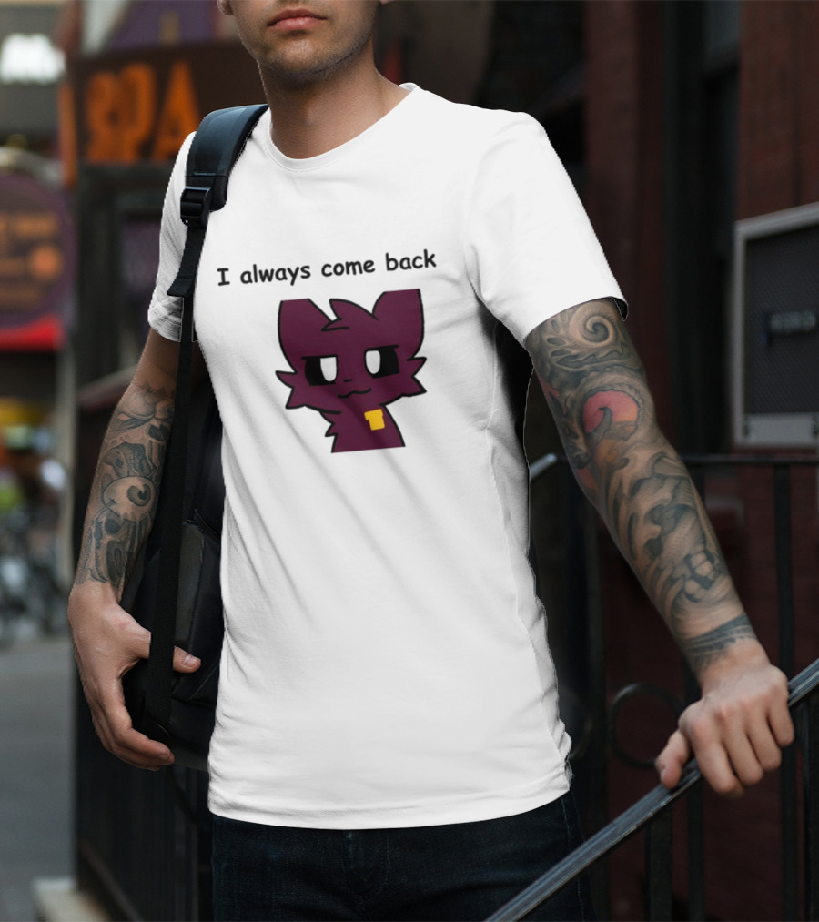 I Always Come Back Mauzymice Cat T-Shirt