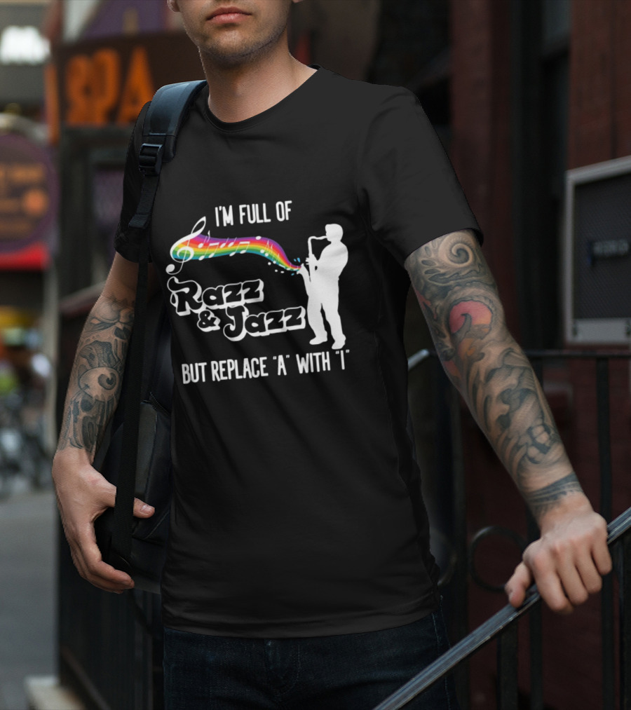 I'm Full Of Rizz And Jizz But Replace A With I Razz And Jazz Saxophone Rainbow Music Notes T-Shirt