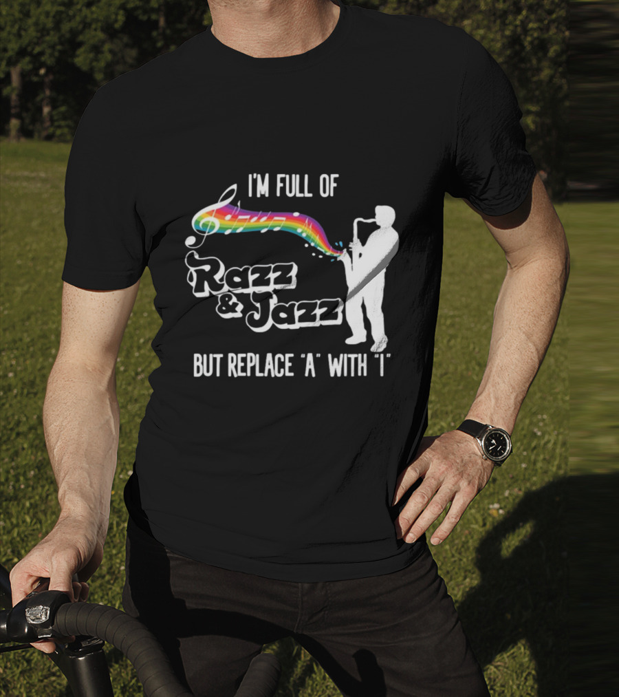 I'm Full Of Rizz And Jizz But Replace A With I Razz And Jazz Saxophone Rainbow Music Notes T-Shirt