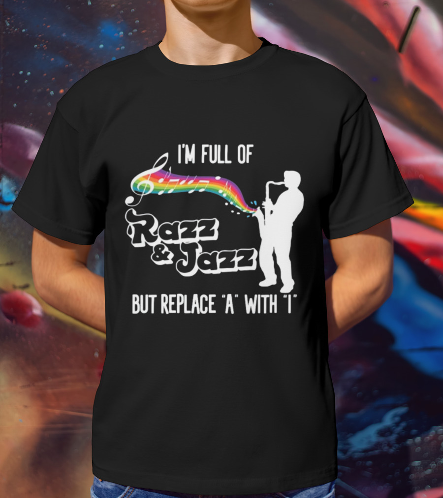 I'm Full Of Rizz And Jizz But Replace A With I Razz And Jazz Saxophone Rainbow Music Notes T-Shirt