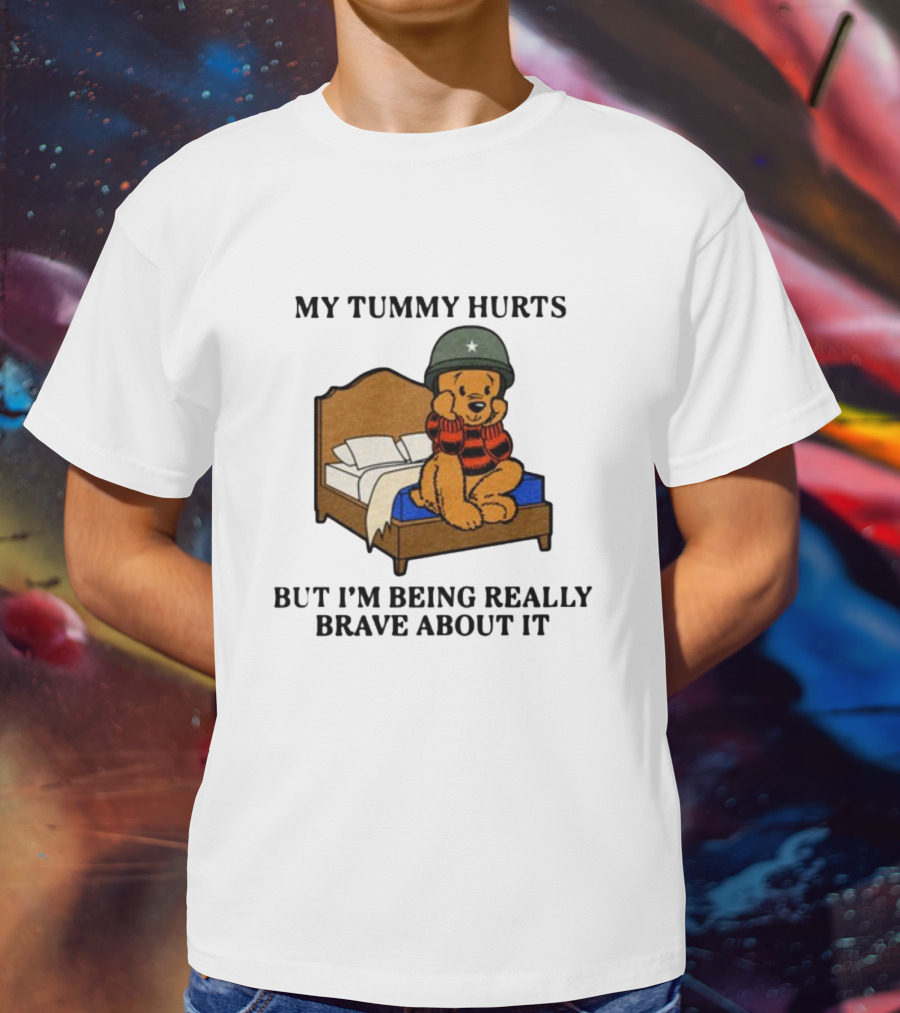 My Tummy Hurts But I'm Being Really Brave About It Bear In Helmet Sitting On Bed T-Shirt
