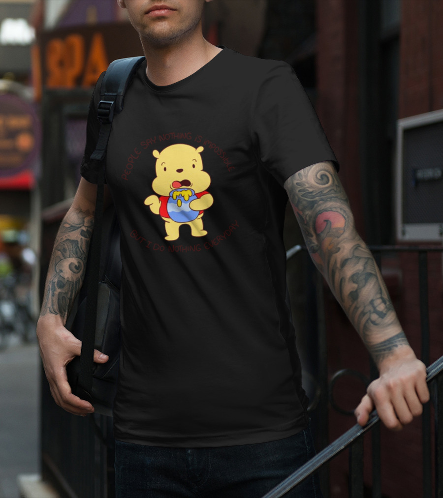 People Say Nothing Is Impossible But I Do Nothing Everyday Bear With Honey Jar T-Shirt