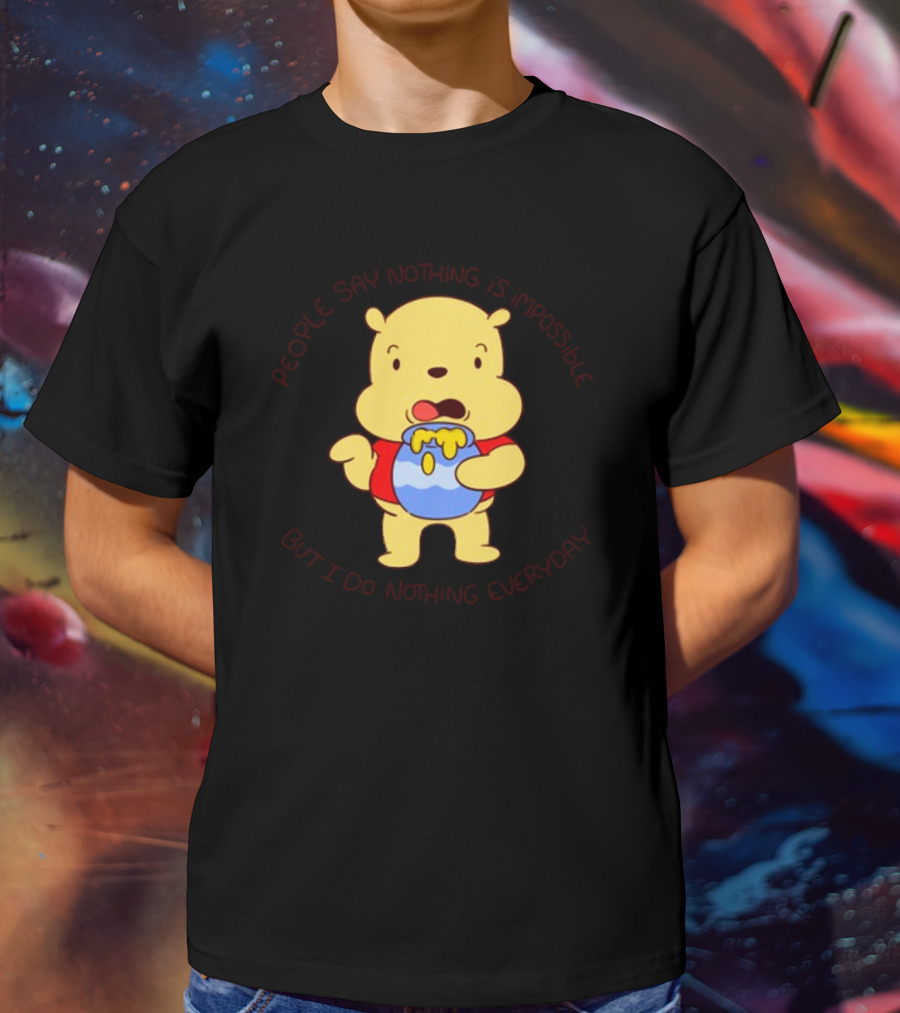 People Say Nothing Is Impossible But I Do Nothing Everyday Bear With Honey Jar T-Shirt
