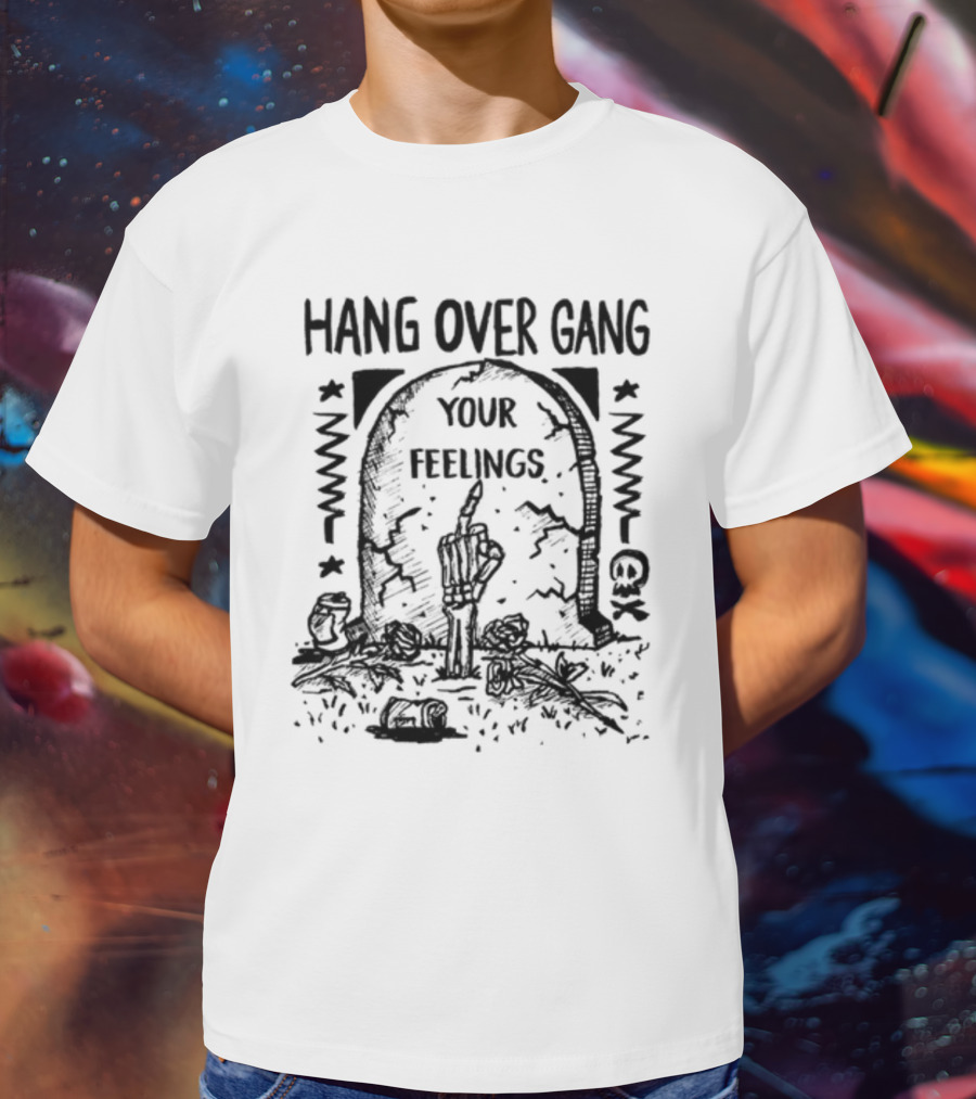 Hang Over Gang Your Feelings Tombstone Skeleton Hand Roses T-Shirt