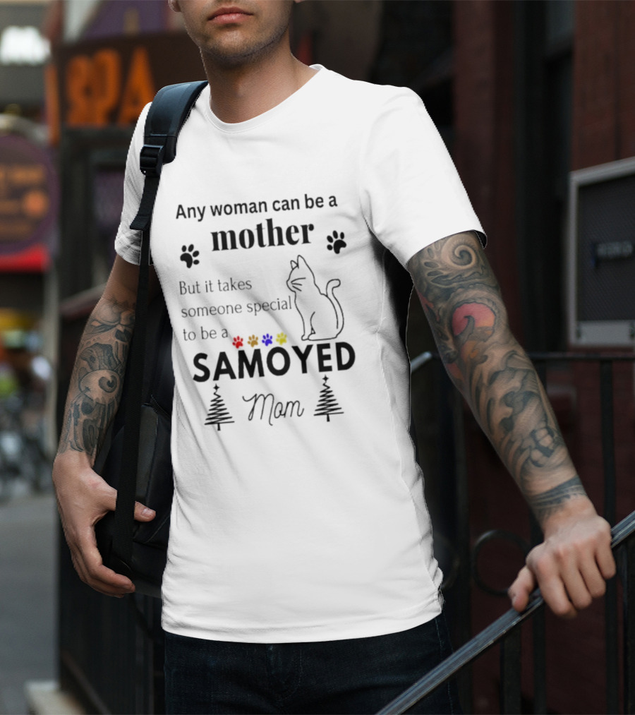 Any Woman Can Be A Mother But It Takes Someone Special To Be A Samoyed Mom Paw Prints Cat T-Shirt