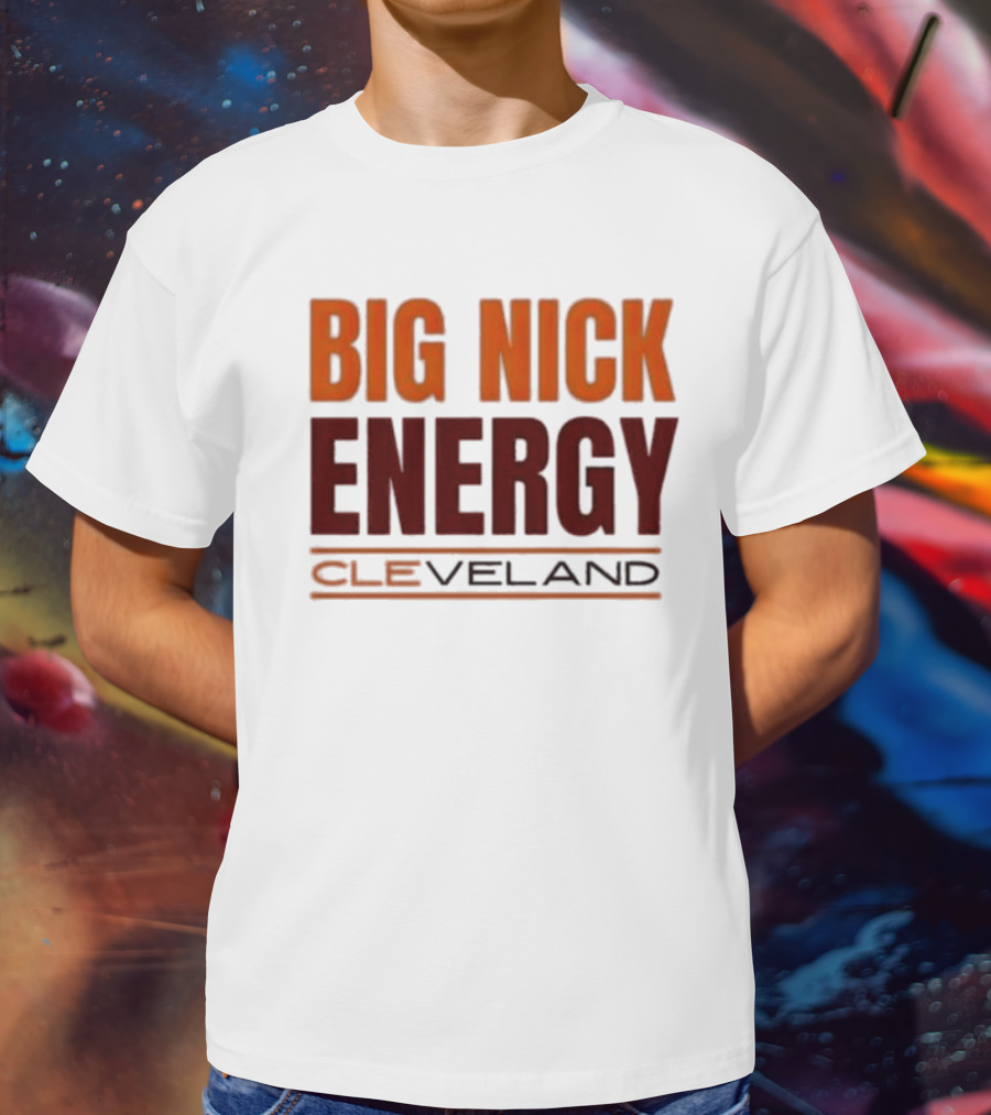 Big Nick Energy Cleveland Browns Football Team T-Shirt