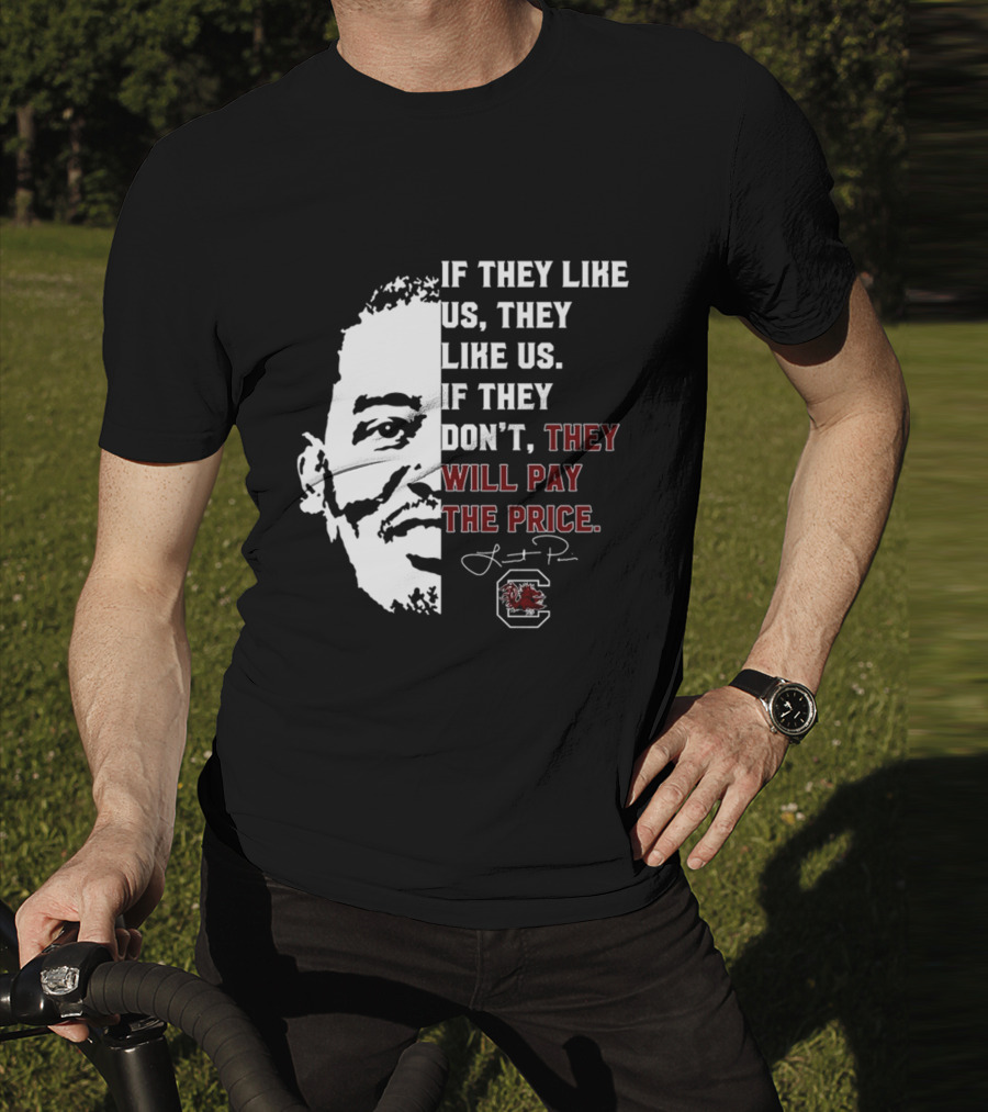 Gamecocks If They Like Us They Like Us If They Don't They Will Pay The Price Half-Face T-Shirt