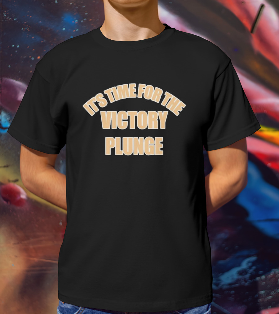 It's Time For The Victory Plunge T-Shirt