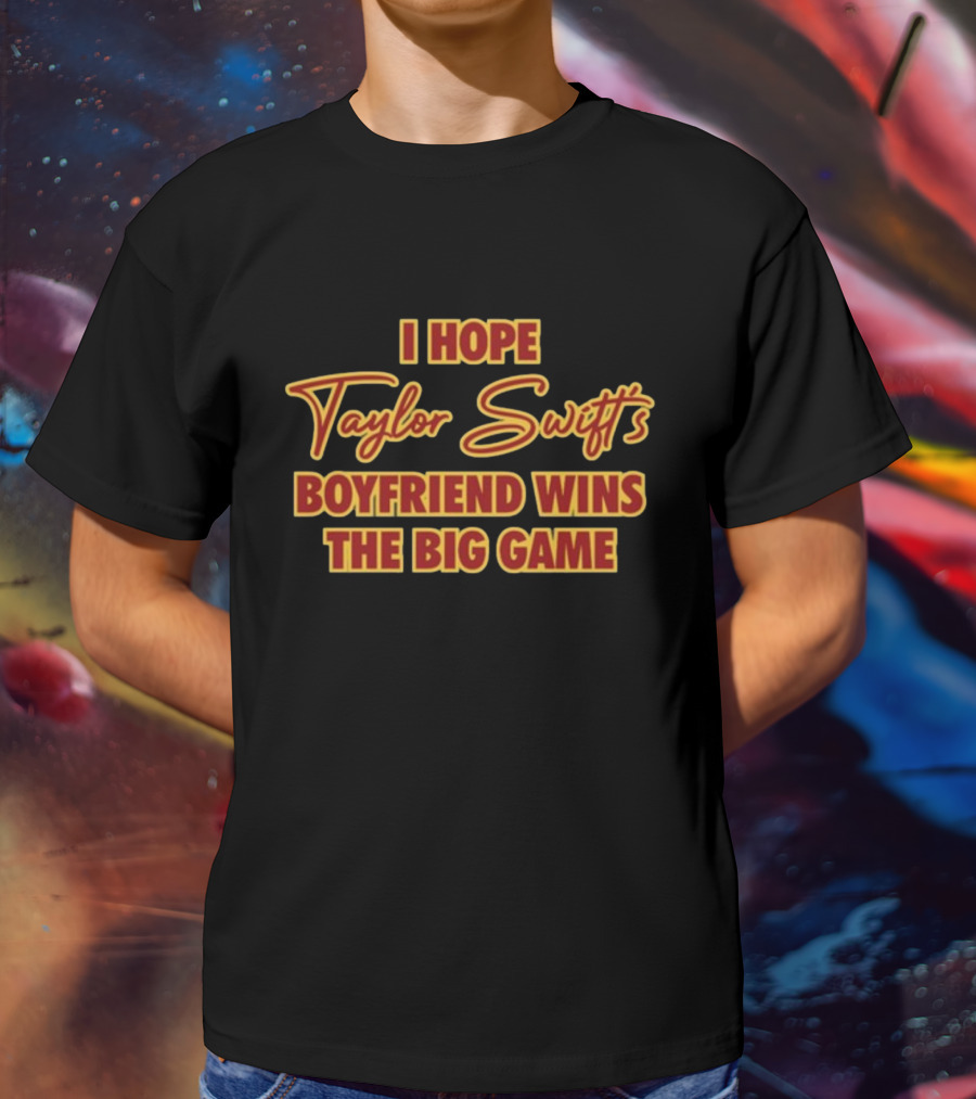 I Hope Taylor Swift's Boyfriend Wins The Big Game Bold Retro Lettering T-Shirt
