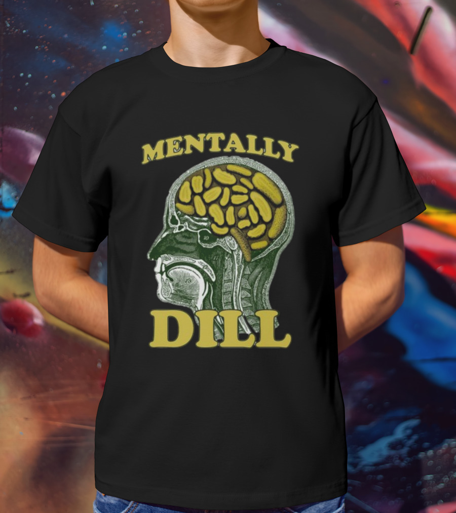 Mentally Dill Brain Anatomy Pickle Pun T-Shirt