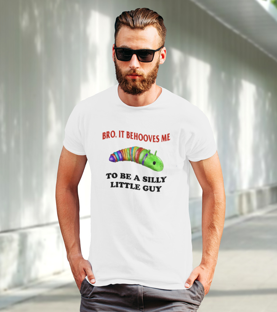 Bro It Behooves Me Caterpillar To Be A Silly Little Guy T-Shirt