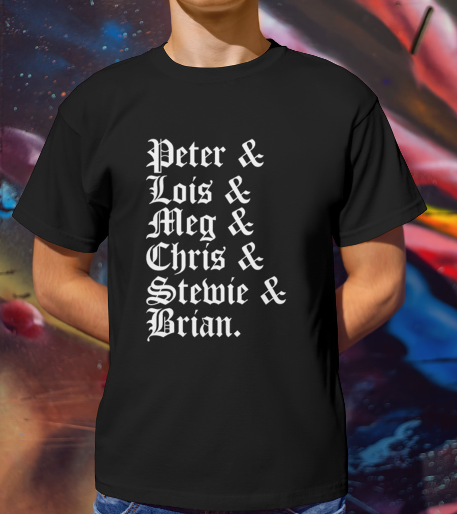 Peter And Lois And Meg And Chris And Stewie And Brian Blackletter T-Shirt
