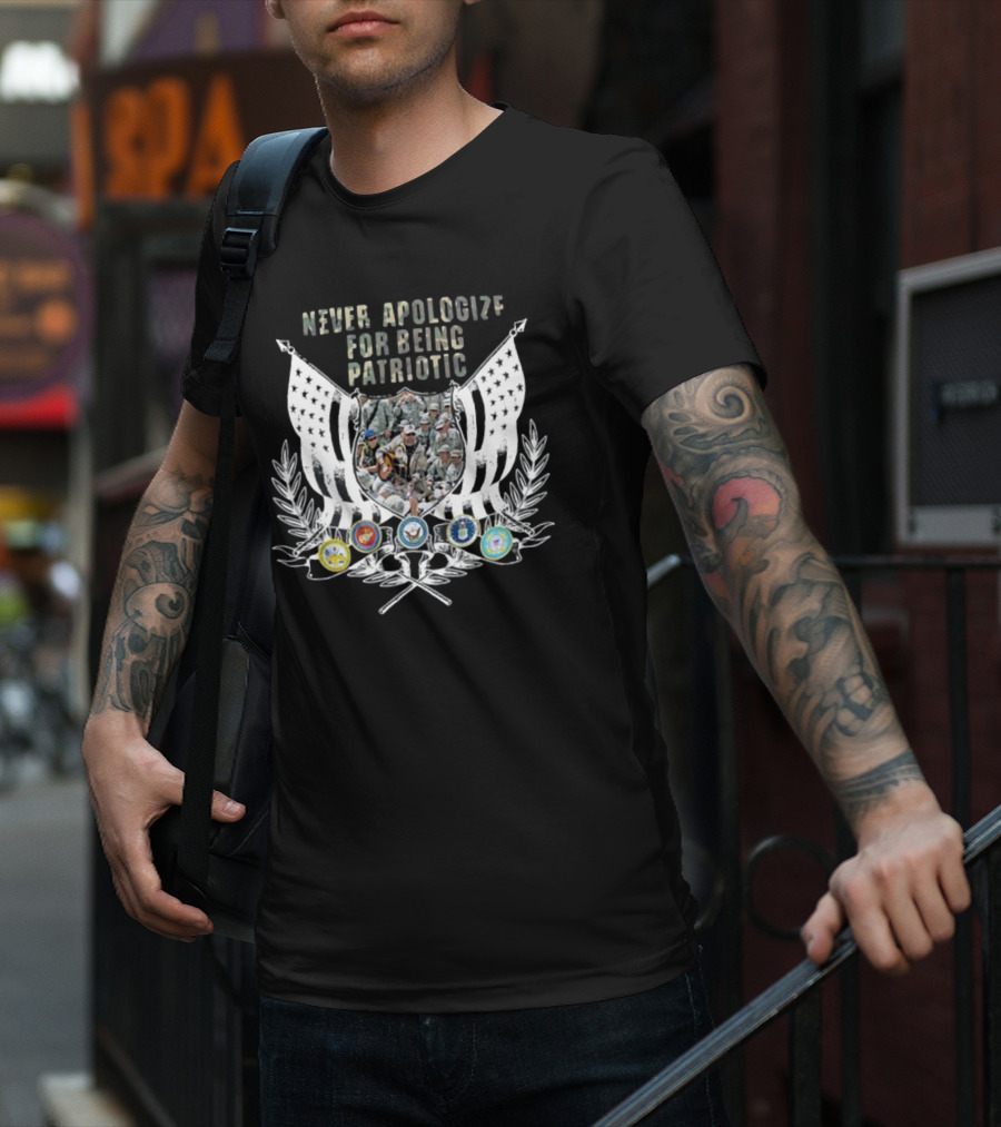 Never Apologize For Being Patriotic Military Tribute With Flags And Emblems T-Shirt