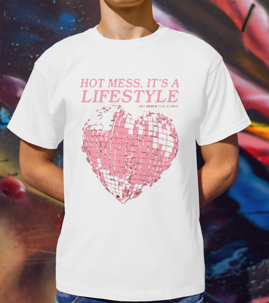 HOT MESS IT'S A LIFESTYLE PINK DISCO HEART W THA IX EARLE T-Shirt