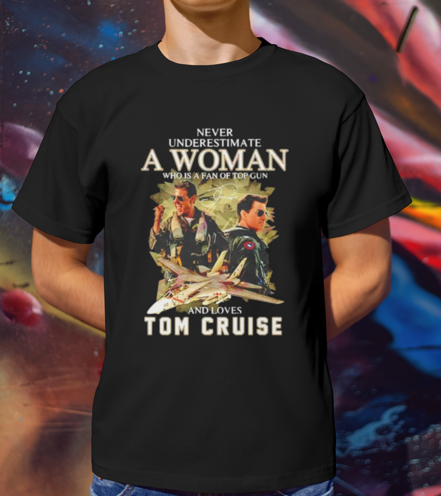 Never Underestimate A Woman Who Is A Fan Of Top Gun And Loves Tom Cruise Fighter Jets Movie Reference T-Shirt