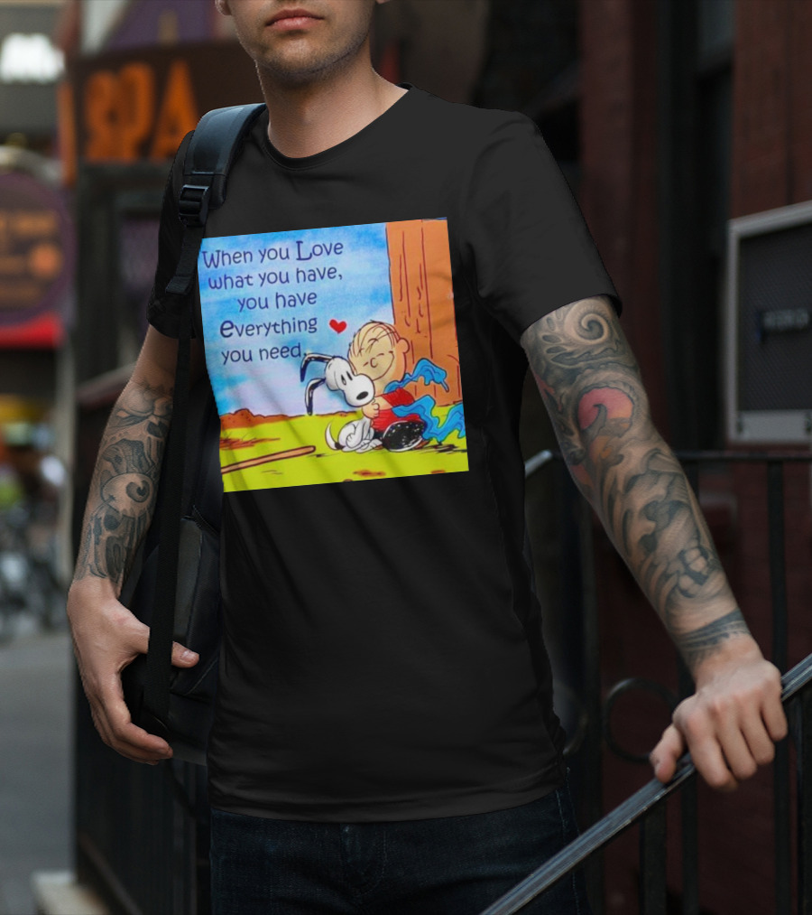 Snoopy And Charlie Brown Hugging You Have Everything You Need T-Shirt