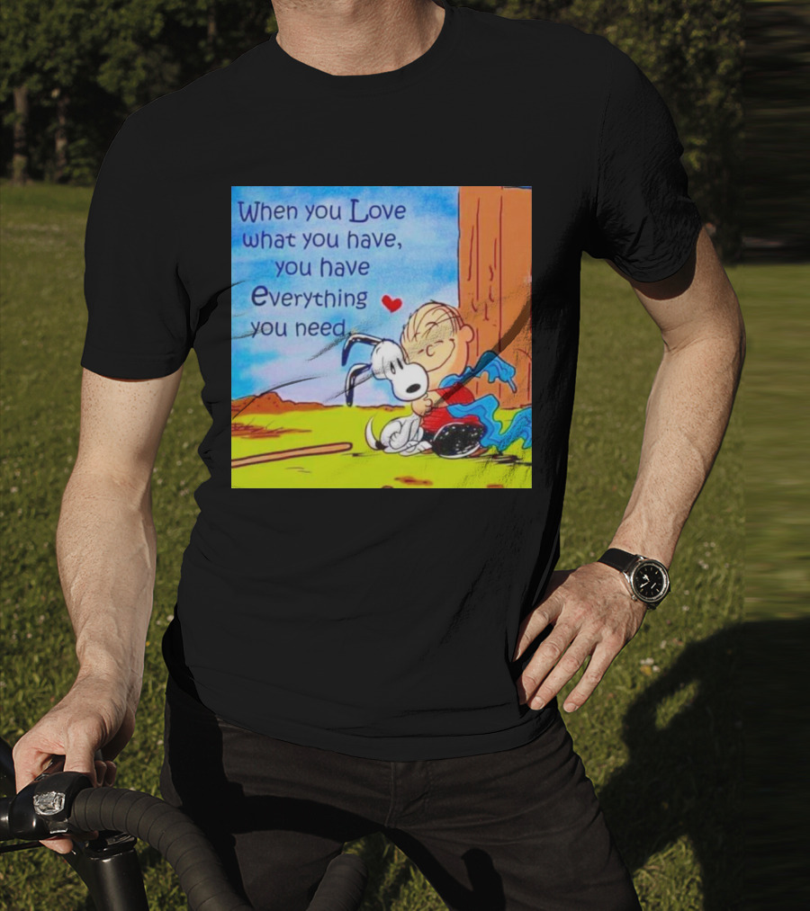 Snoopy And Charlie Brown Hugging You Have Everything You Need T-Shirt