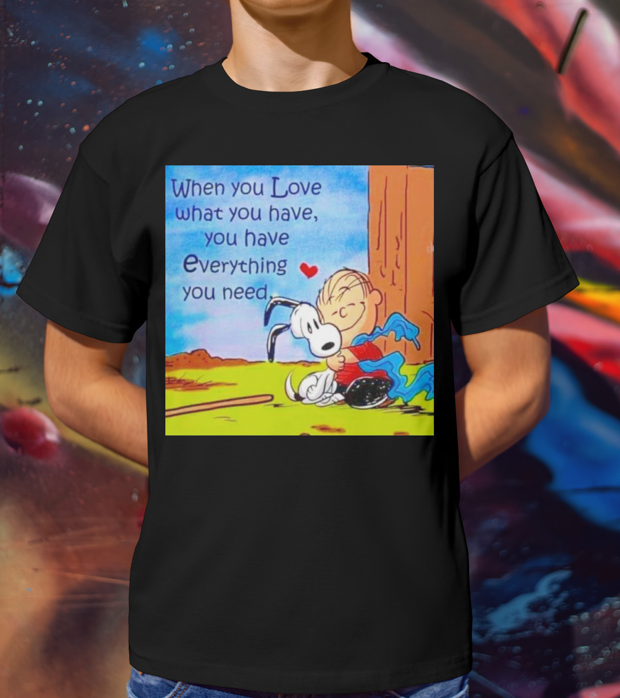 Snoopy And Charlie Brown Hugging You Have Everything You Need T-Shirt