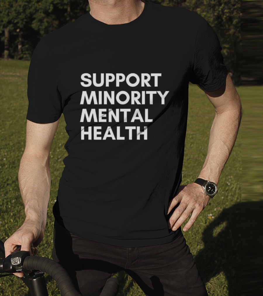 Support Minority Mental Health Awareness Advocacy T-Shirt