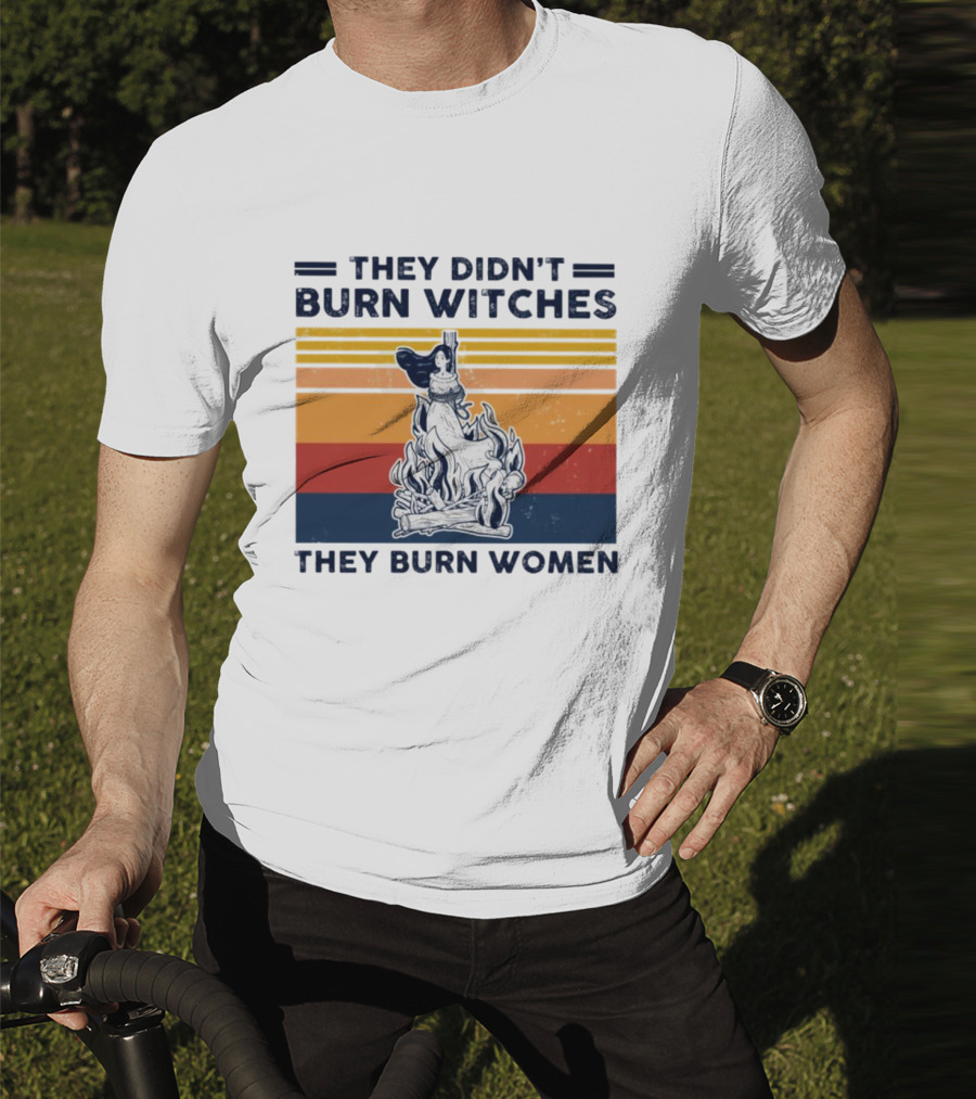 They Didn’t Burn Witches They Burn Women Vintage Retro Style Women's Rights T-Shirt