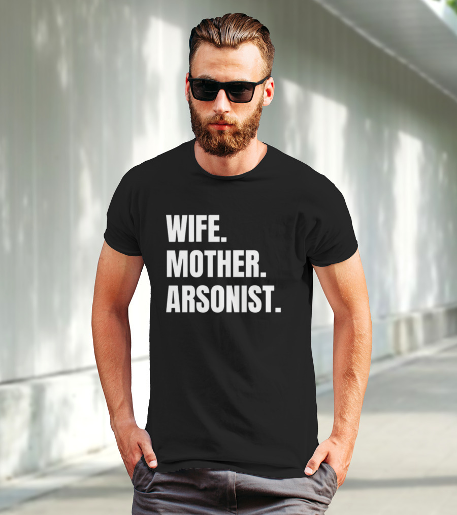 Wife Mother Arsonist Gotfunny T-Shirt