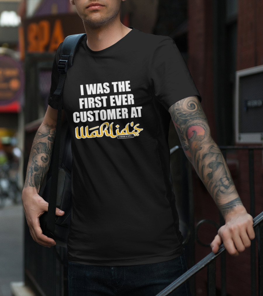 I Was The First Ever Customer At Wahlid's Kabob And Grill T-Shirt
