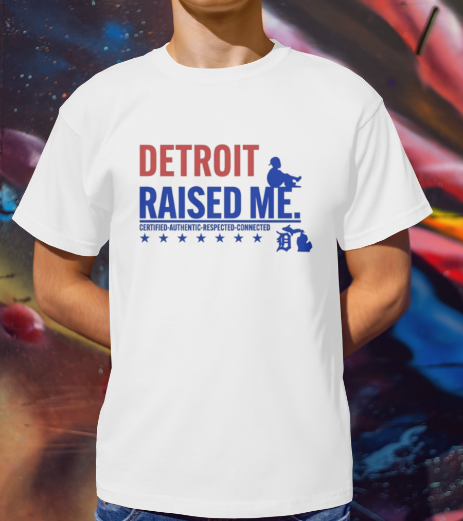 Detroit Raised Me Certified Authentic Respected Connected T-Shirt