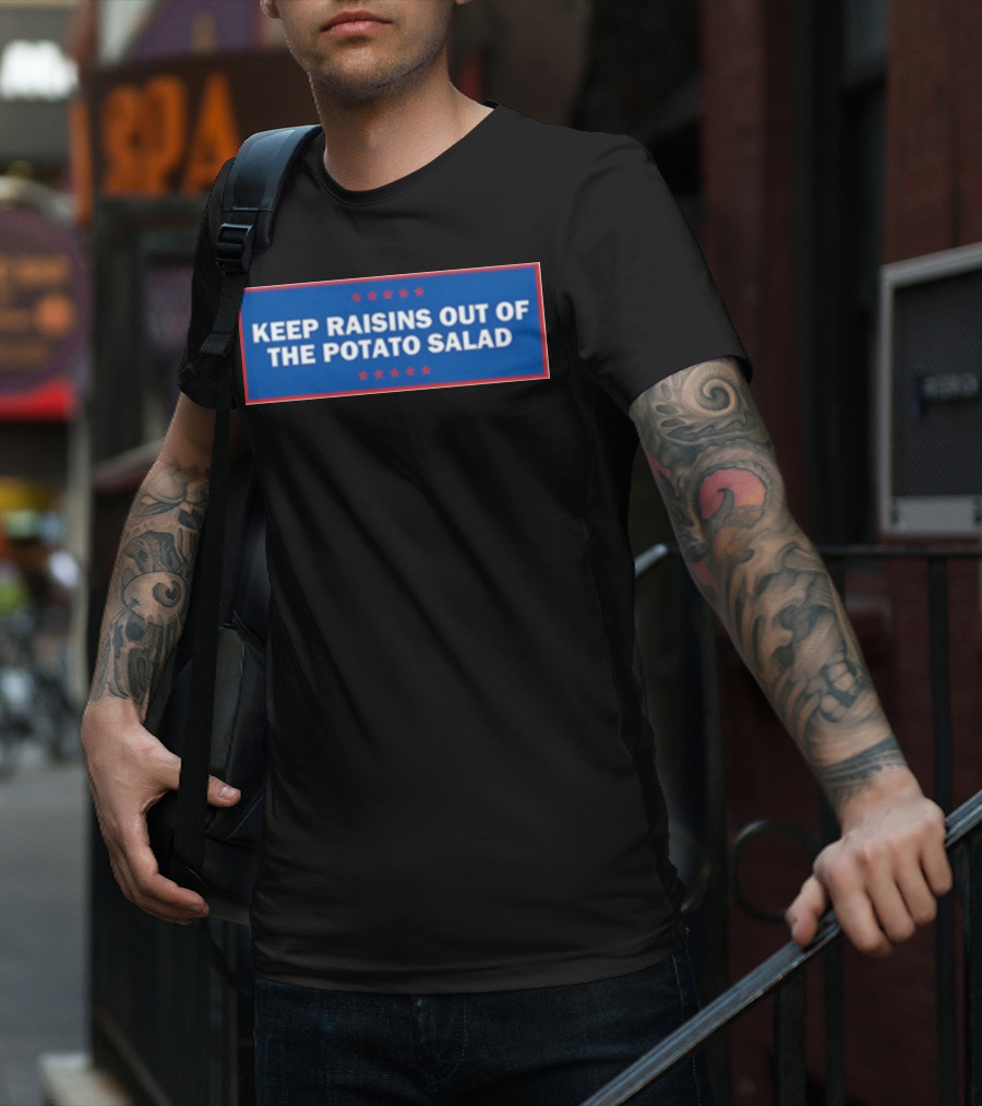 Middleclassfancy Keep Raisins Out Of The Potato Salad Bold White Text On Blue With Red Stars T-Shirt