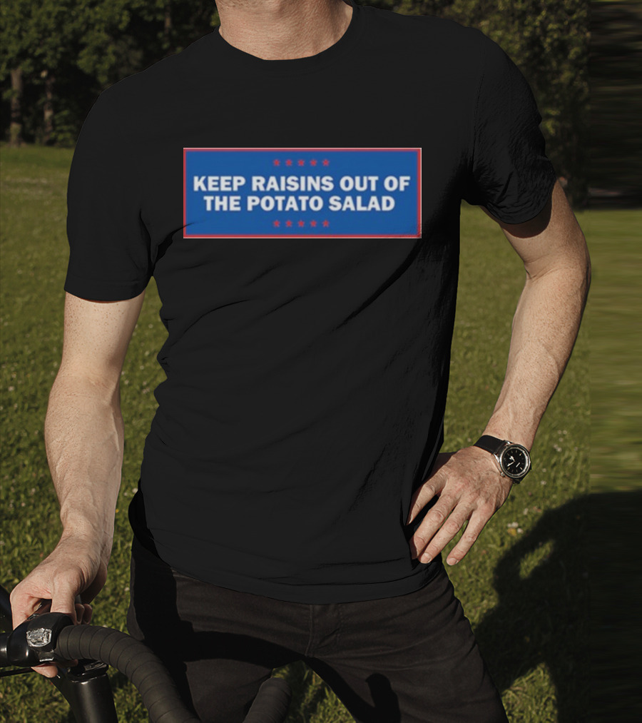 Middleclassfancy Keep Raisins Out Of The Potato Salad Bold White Text On Blue With Red Stars T-Shirt