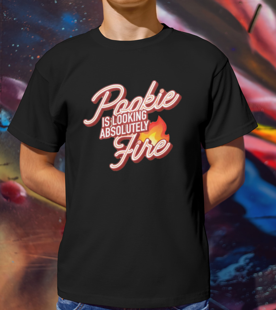 Pookie Is Looking Absolutely Fire Red Script Text And Flame T-Shirt