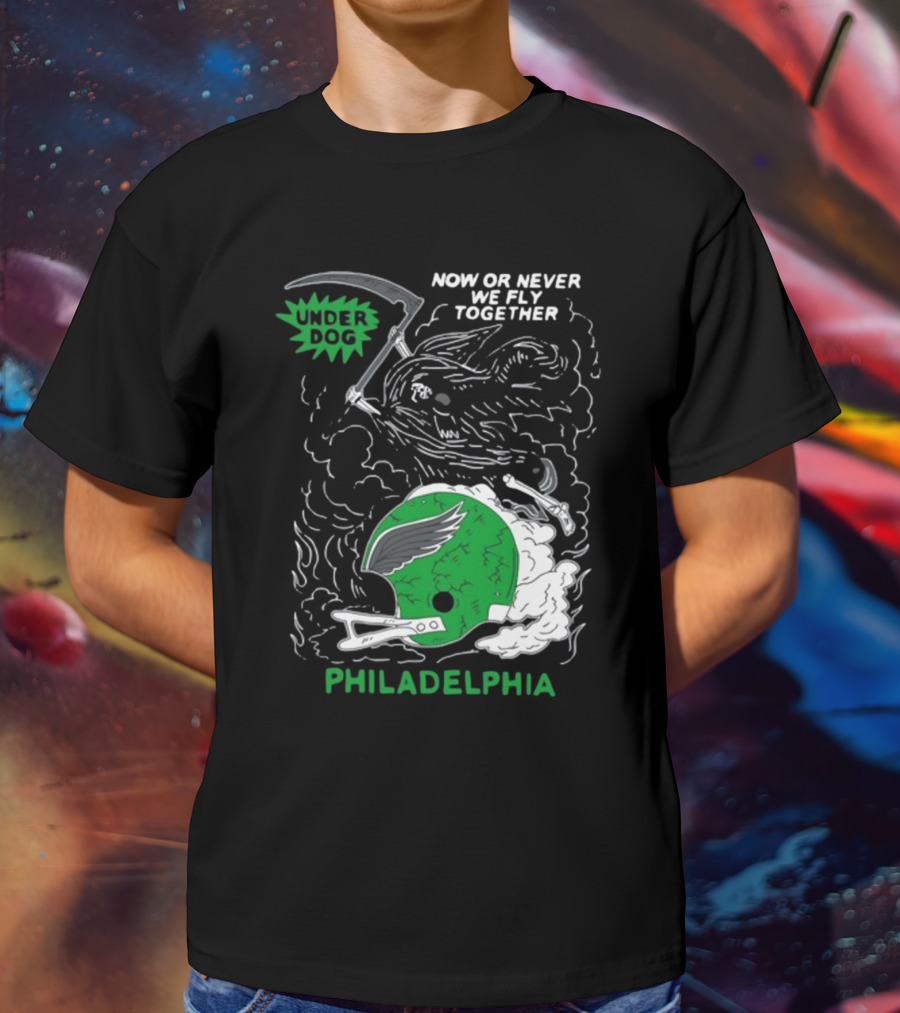 Now Or Never We Fly Together Under Dog Philadelphia T-Shirt