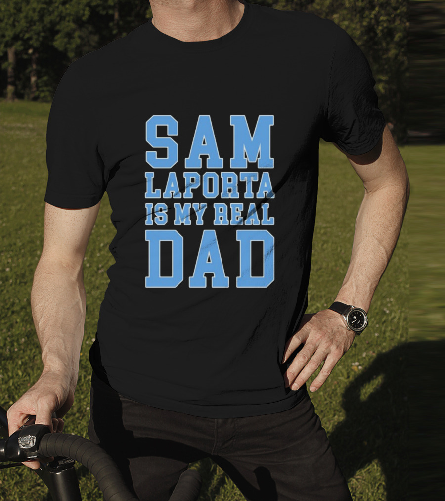 Sam Laporta Is My Real Dad Lions Fan T-Shirt