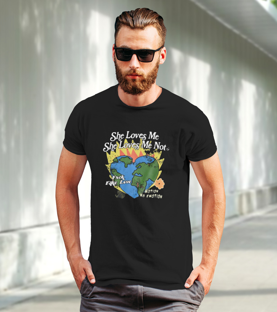 She Loves Me She Loves Me Not Motion No Emotion F*xk Fake Love Fred Taylor T-Shirt
