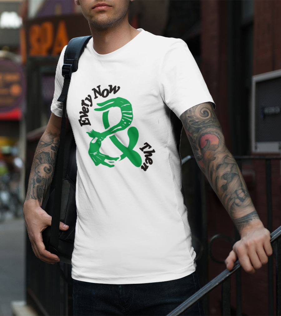 Every Now And Then T-Shirt