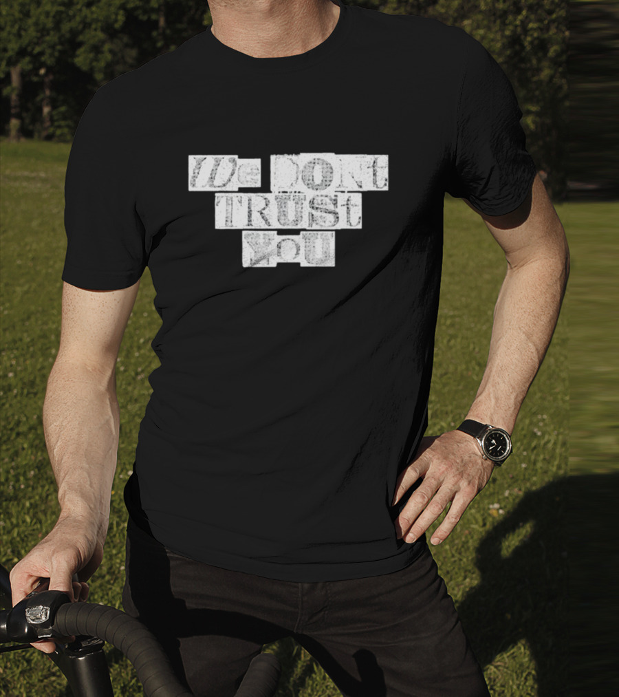 We Dont Trust You Wdty Ransom Stencil T-Shirt