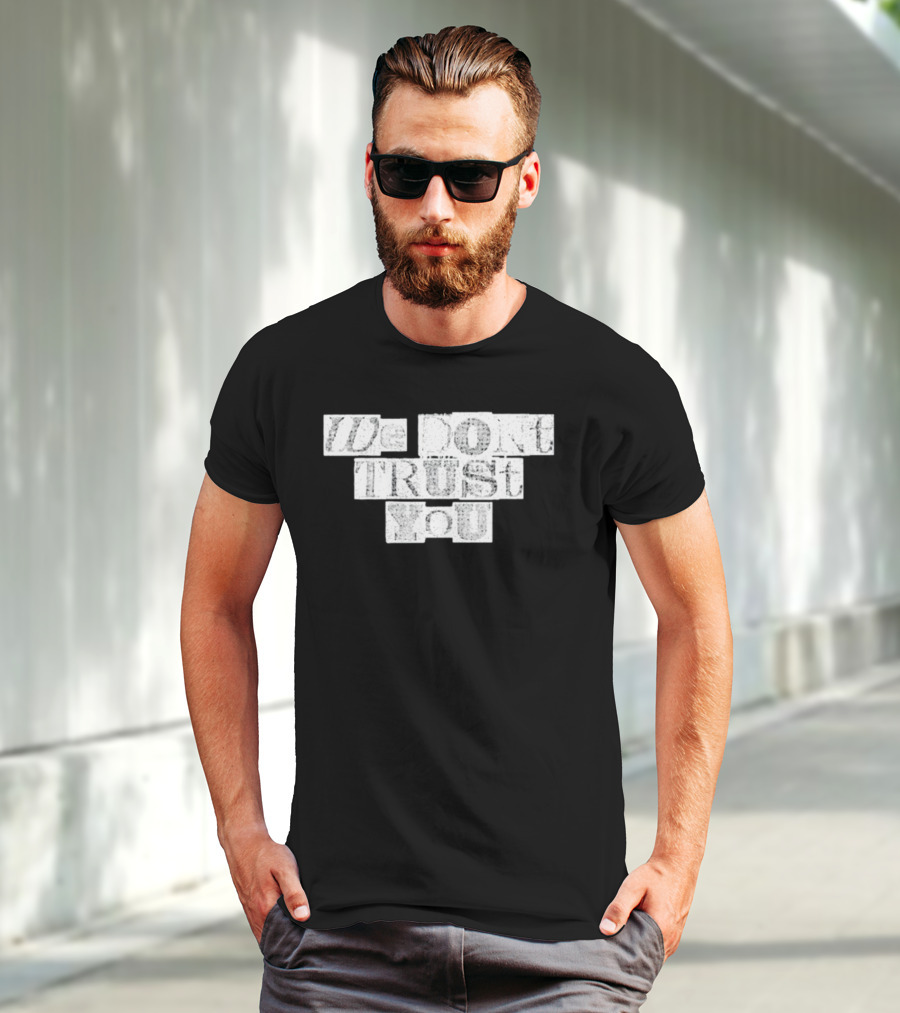 We Dont Trust You Wdty Ransom Stencil T-Shirt