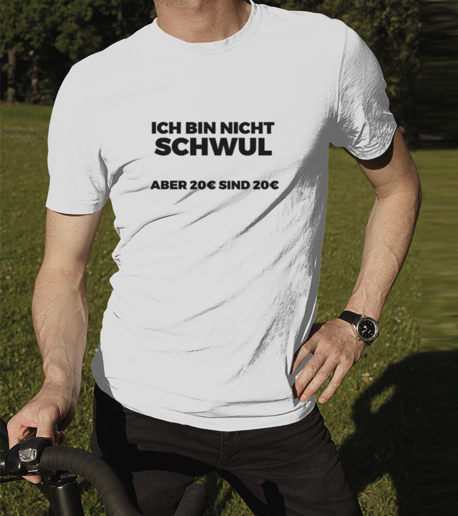 Ich Bin Nicht Schwul Aber 20€ Sind 20€ T-Shirt